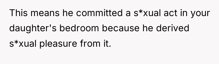This means he committed a s*xual act in your daughter's...