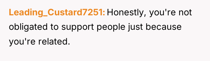 Leading_Custard7251 Honestly, you're not obligated to support people just because...