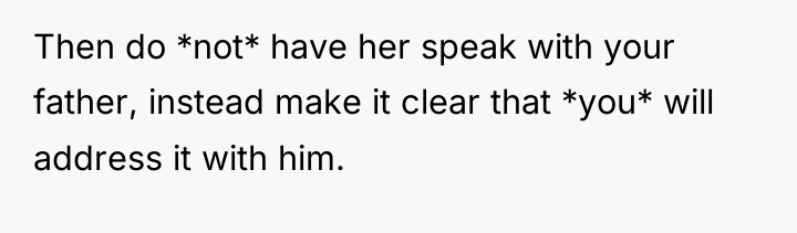 Then do *not* have her speak with your father, instead...