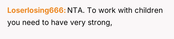 Loserlosing666 NTA. To work with children you need to have...