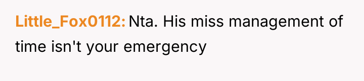 Little_Fox0112 Nta. His miss management of time isn't your emergency