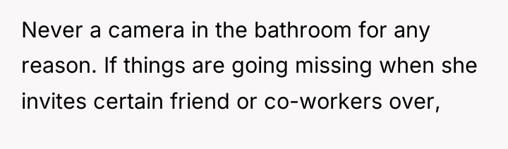 Never a camera in the bathroom for any reason. If...