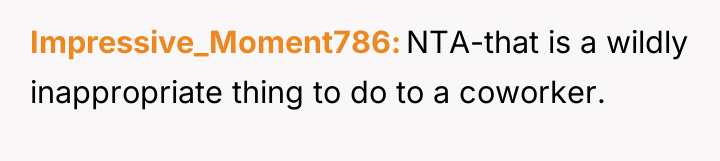 Impressive_Moment786 NTA-that is a wildly inappropriate thing to do to...