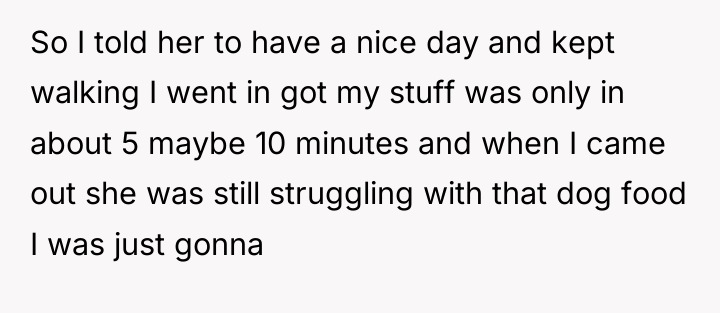 So I told her to have a nice day and...