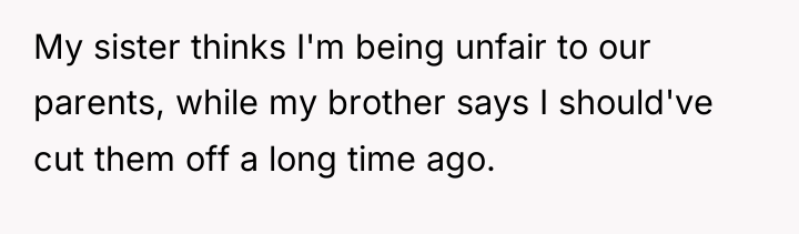 My sister thinks I'm being unfair to our parents, while...
