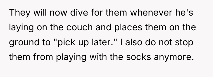 They will now dive for them whenever he's laying on...