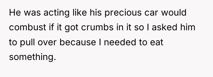 He was acting like his precious car would combust if...
