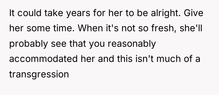 It could take years for her to be alright. Give...