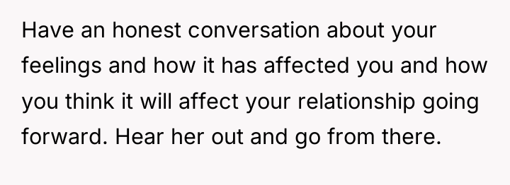 Have an honest conversation about your feelings and how it...