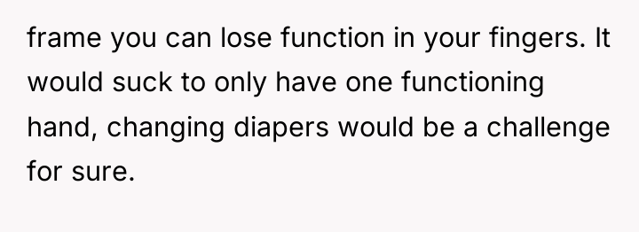 frame you can lose function in your fingers. It would...