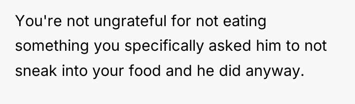 You're not ungrateful for not eating something you specifically asked...