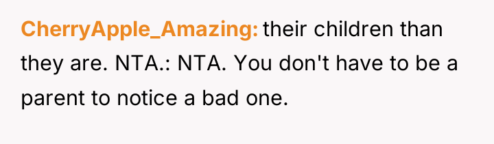 CherryApple_Amazing their children than they are. NTA.: NTA. You don't...