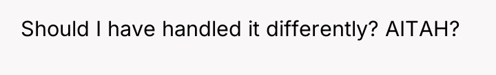 Should I have handled it differently? AITAH?