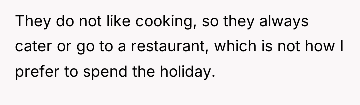 They do not like cooking, so they always cater or...