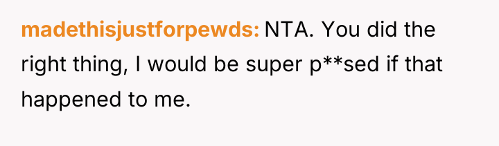 madethisjustforpewds NTA. You did the right thing, I would be...