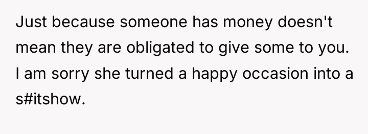 Just because someone has money doesn't mean they are obligated...