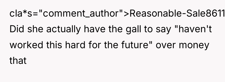 cla*s="comment_author">Reasonable-Sale8611: Did she actually have the gall to say "haven't...