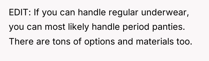 EDIT: If you can handle regular underwear, you can most...