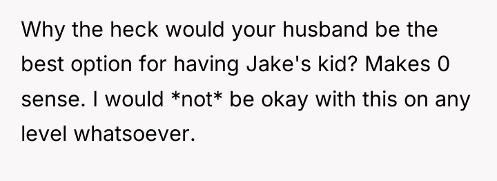Why the heck would your husband be the best option...