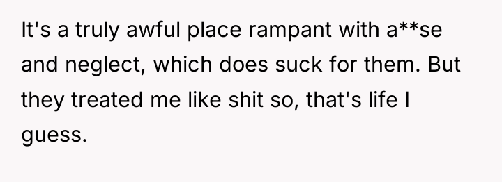 It's a truly awful place rampant with a**se and neglect,...