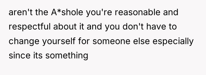aren't the A*shole you're reasonable and respectful about it and...