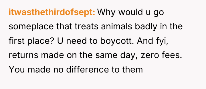 itwasthethirdofsept Why would u go someplace that treats animals badly...