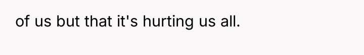 of us but that it's hurting us all.