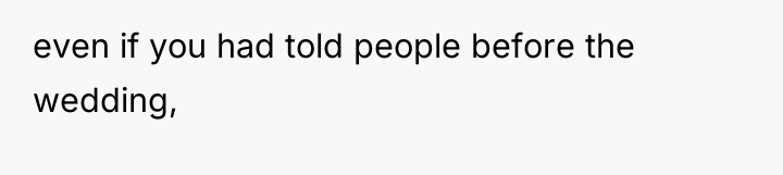 even if you had told people before the wedding,