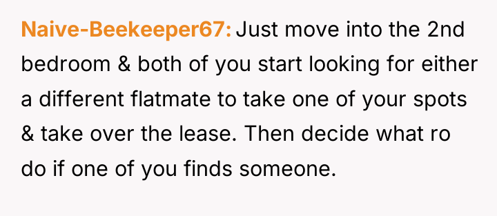 Naive-Beekeeper67 Just move into the 2nd bedroom & both of...