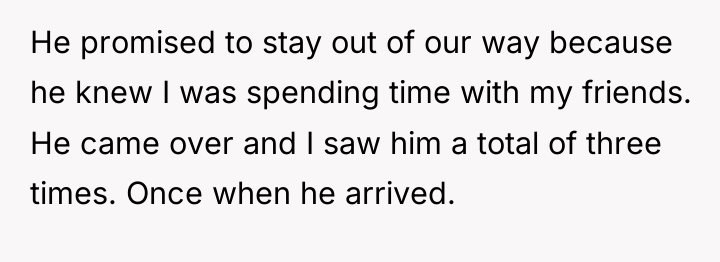 He promised to stay out of our way because he...