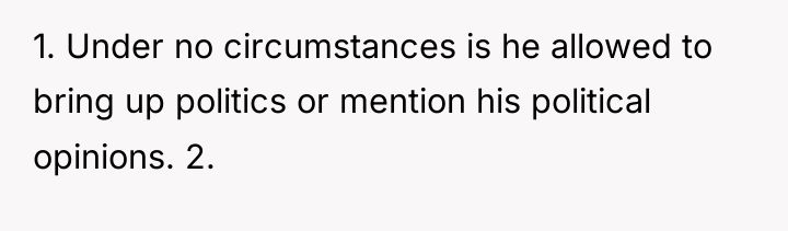 1. Under no circumstances is he allowed to bring up...