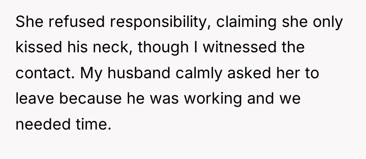 She refused responsibility, claiming she only kissed his neck, though...