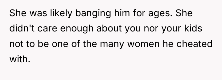 She was likely banging him for ages. She didn't care...
