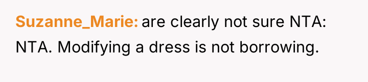 Suzanne_Marie are clearly not sure NTA: NTA. Modifying a dress...