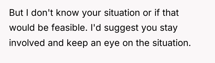 But I don't know your situation or if that would...