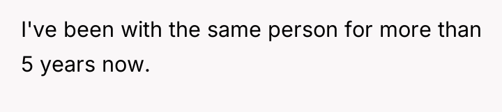 I've been with the same person for more than 5...