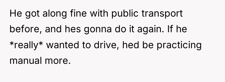 He got along fine with public transport before, and hes...