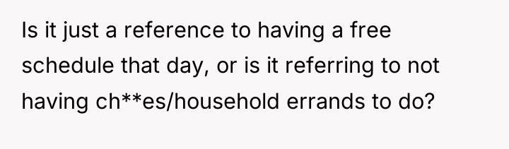 Is it just a reference to having a free schedule...