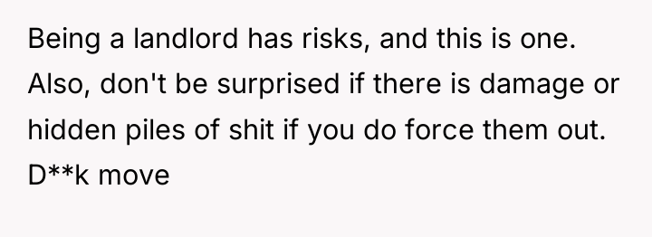 Being a landlord has risks, and this is one. Also,...