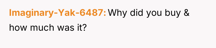Imaginary-Yak-6487 Why did you buy & how much was it?