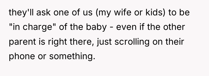they'll ask one of us (my wife or kids) to...