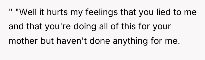 " "Well it hurts my feelings that you lied to...