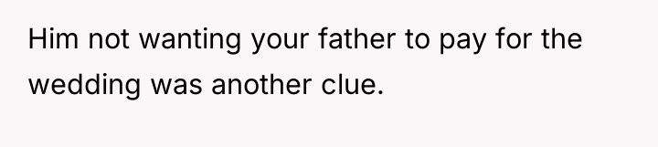 Him not wanting your father to pay for the wedding...