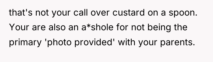 that's not your call over custard on a spoon. Your...
