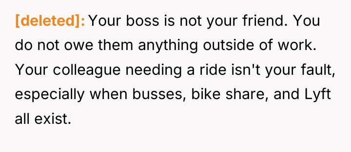 [deleted] Your boss is not your friend. You do not...