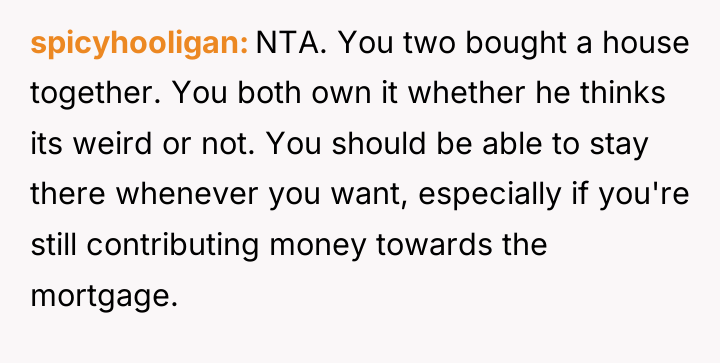 spicyhooligan NTA. You two bought a house together. You both...