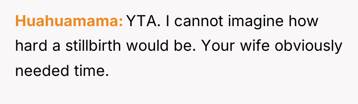 Huahuamama YTA. I cannot imagine how hard a stillbirth would...
