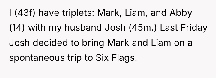 I (43f) have triplets: Mark, Liam, and Abby (14) with...