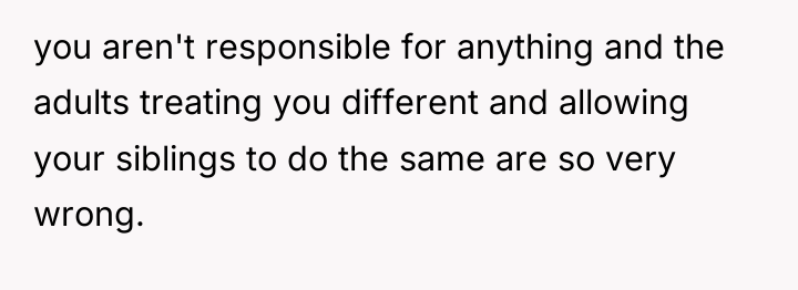 you aren't responsible for anything and the adults treating you...
