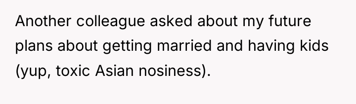 Another colleague asked about my future plans about getting married...
